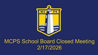 MCPS School Board Closed Meeting 2/17/2026