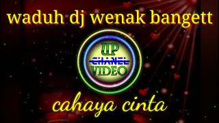 Cahaya cinta 🎵 dj slow full bass 💝 Up video channel