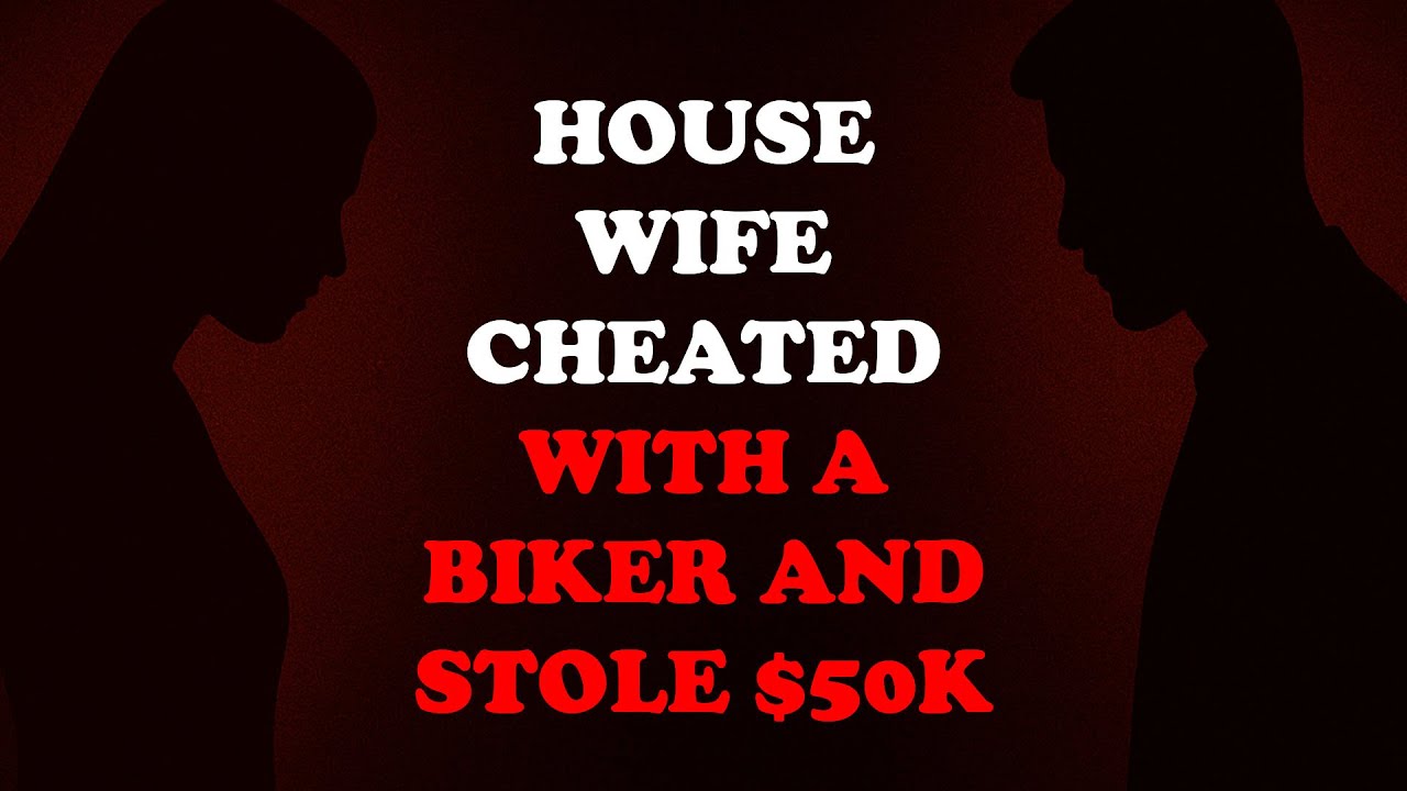 💔 HOUSEWIFE CHEATED WITH A BIKER AND STOLE $50K