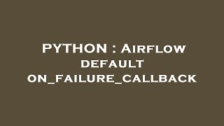 Famous PYTHON : Airflow default on_failure_callback Wealth