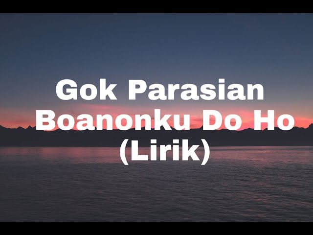 GOK PARASIAN - BOANOKKU DO HO [LIRIK] class=