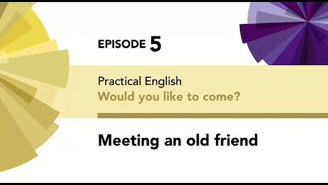 English File 4thE - Beginner - Practical English E5 - Would you like to come? -Meeting an old friend