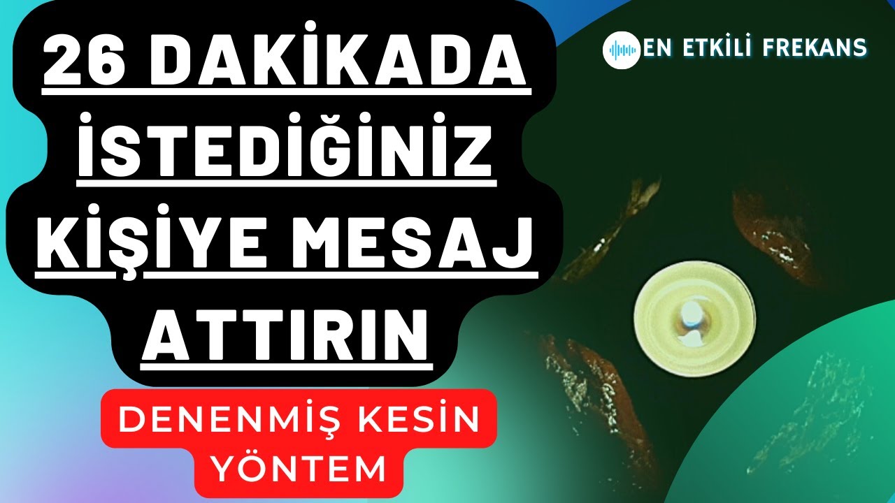 26 DAKİKADA MESAJ ATTIRMA FREKANSI / İSTEDİĞİNİZ KİŞİYE MESAJ ATTIRIN