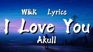 Akull - I Love You (Lyrics) w&k