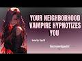 Your Neighborhood Vampire Hypnotizes You [F4A][Vampire][Hypnosis][ASMR-Roleplay][Brainwashing]