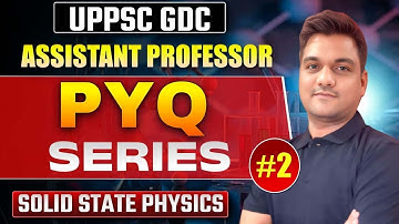 UPPSC GDC Assistant Professor 2025 | solid state physics pyqs -2 | up Assistant professor physics