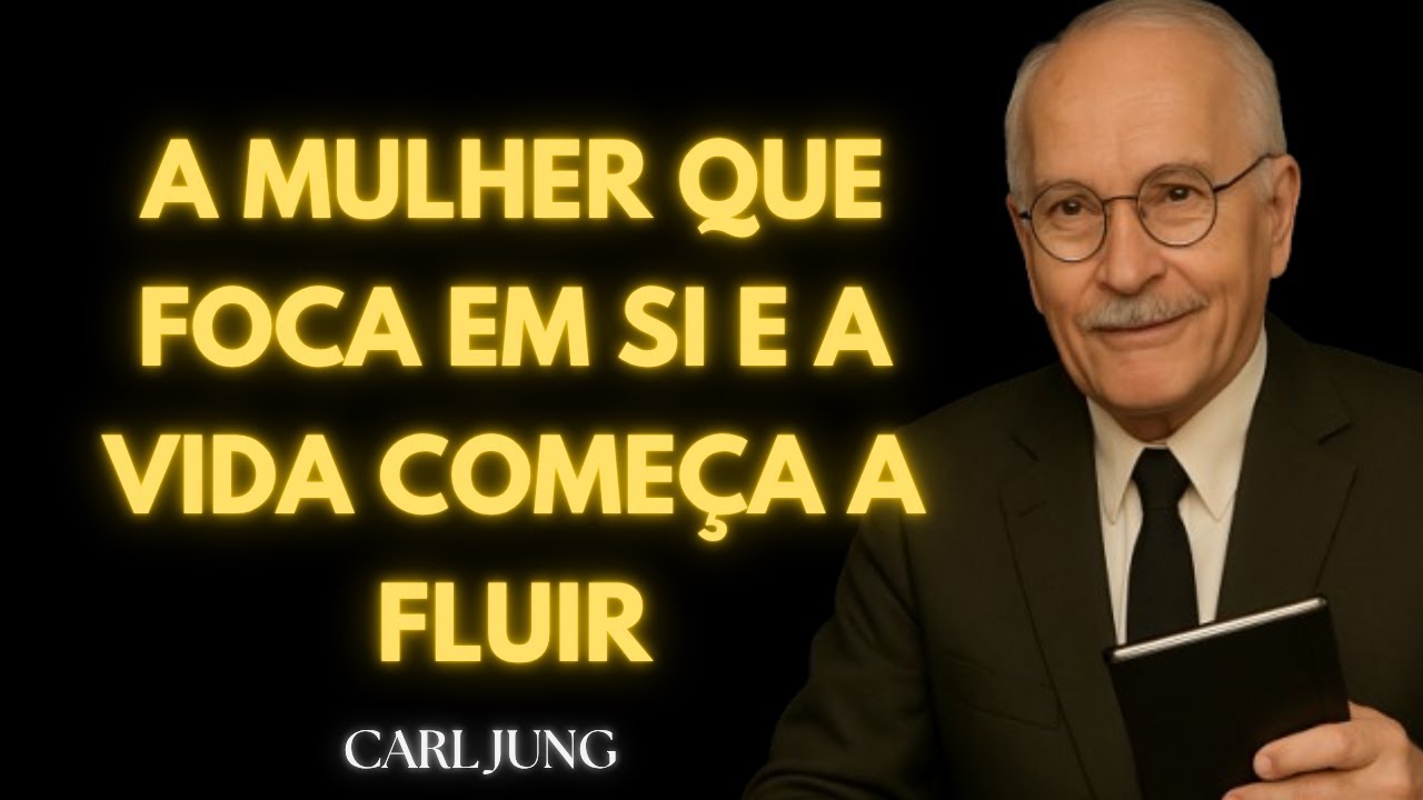 O Mistério da Mulher que Foca em Si — e a vida finalmente começa a fluir – Carl Jung