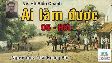 AI LÀM ĐƯỢC - Tập 05 - Hết. Tác giả Hồ Biểu Chánh. Người đọc: Thái Hoàng Phi