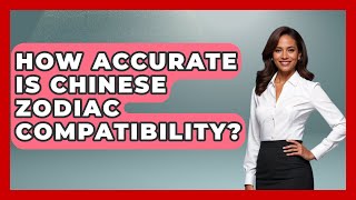 How Accurate Is Chinese Zodiac Compatibility? - China Cultural Expedition