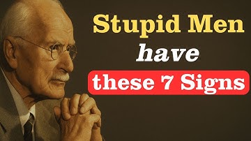 7 Signs Of A STUPID Man | Carl Jung