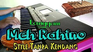 Video thumbnail of "LANGGAM MEH RAHINO Style TANPA KENDANG"