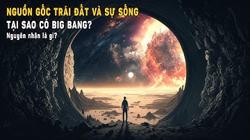 Nguồn gốc Thật của Trái đất và sự Sống | Khoa Học và Khám Phá