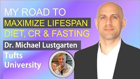 My Road to Maximize Lifespan - Diet, CR & Fasting | Dr. Michael Lustgarten | Part II