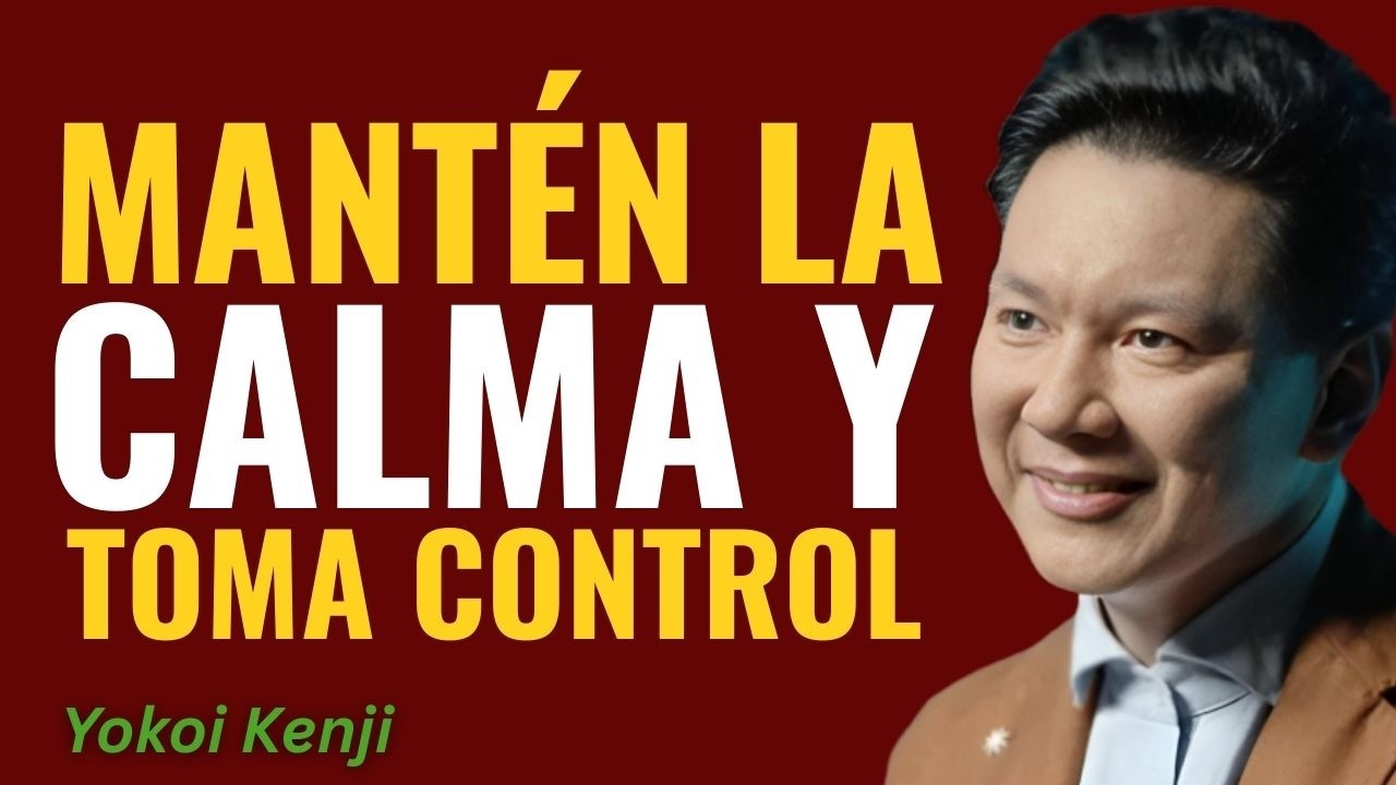 Cómo Estar CALMADO Ante Cualquier Situación (Domina Tus Emociones y Toma el Control) || Yokoi Kenji