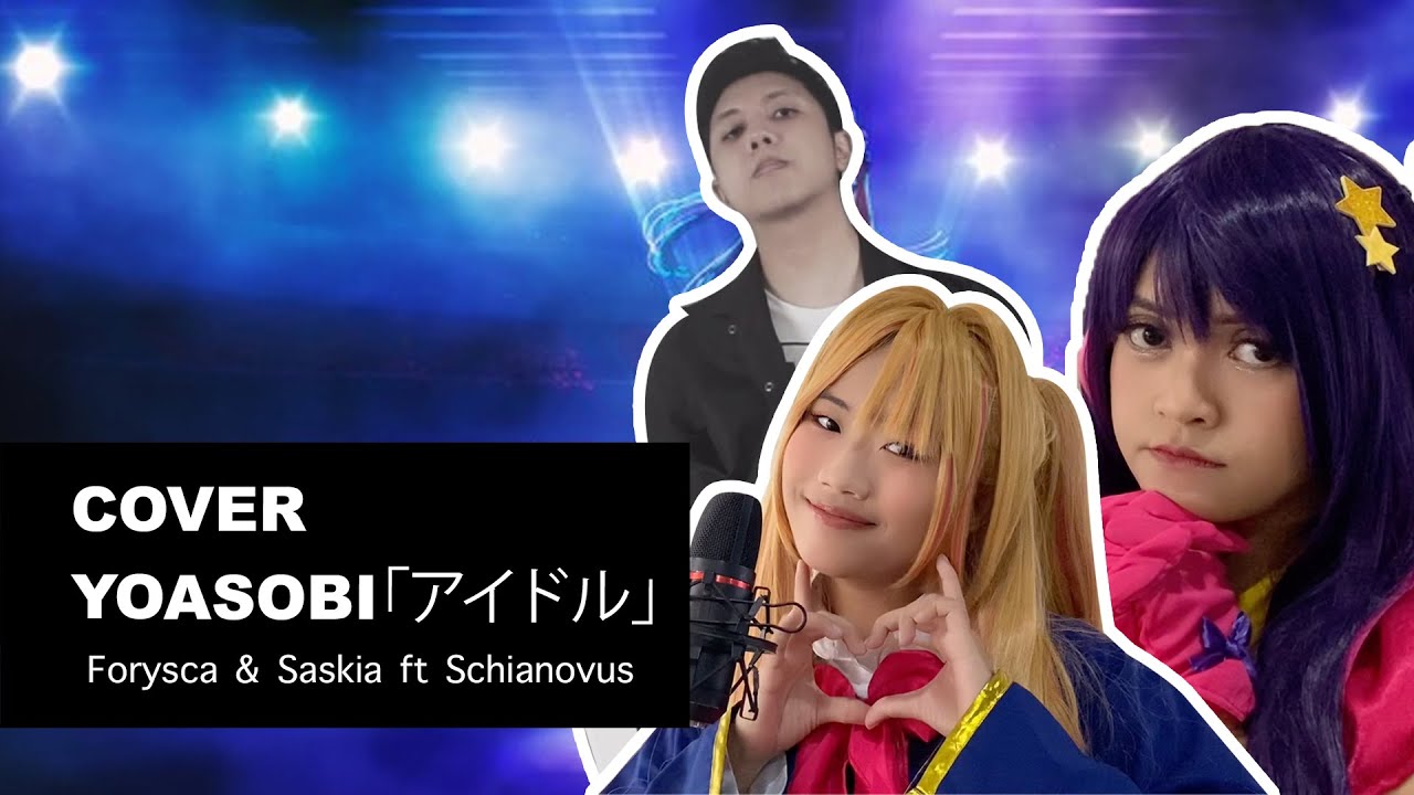 【Forysca & Saskia ft Schianovus】 Idol / アイドル - YOASOBI (cover)