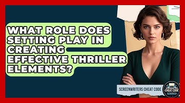 What Role Does Setting Play in Creating Effective Thriller Elements? | Screenwriter