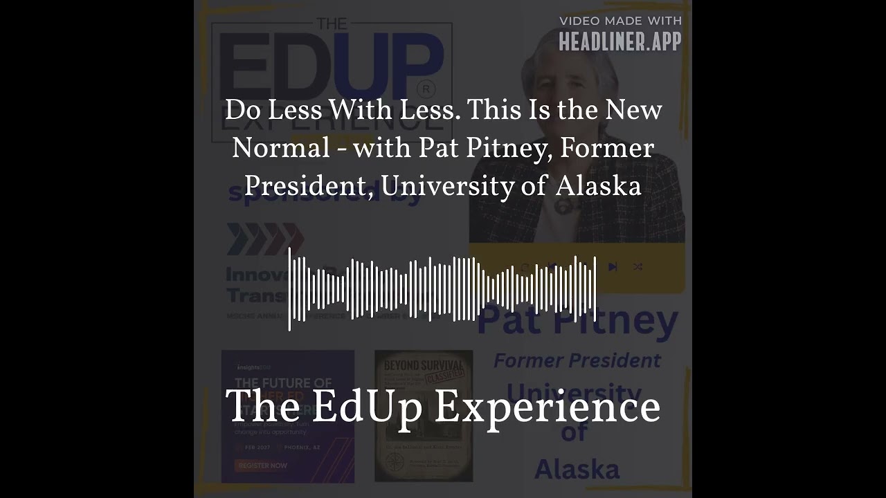 Do Less With Less. This Is the New Normal - with Pat Pitney, Former President, University of...