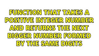 Function that takes a positive integer number and returns the next bigger number formed by the... Net Worth