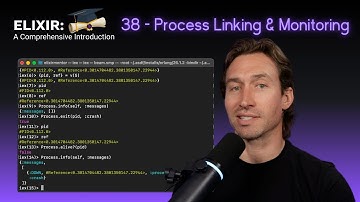 Elixir Full Course: 38 - Process Linking and Monitoring