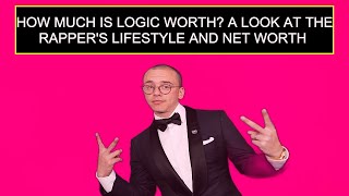 How Much Is Logic Worth? A Look At The Rapper'S Lifestyle And Net Worth