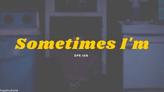 DPR IAN - Sometimes I'm (Lyrics) [ENG]