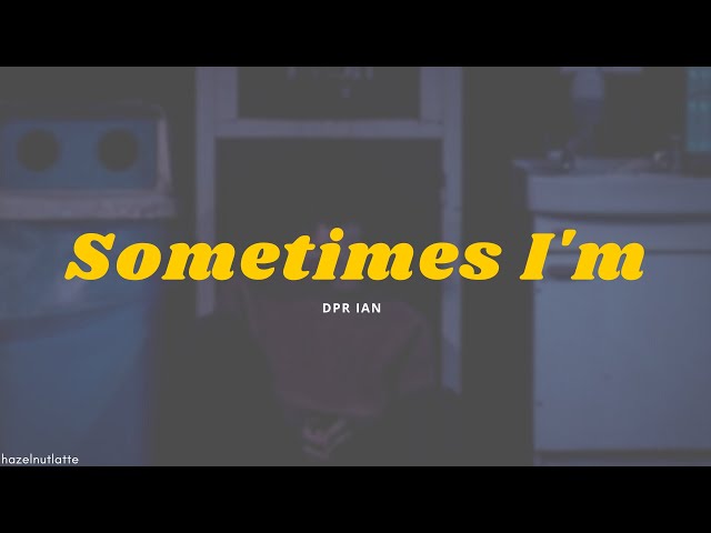 DPR IAN - Sometimes I'm (Lyrics) [ENG] class=
