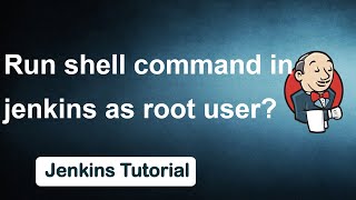 Run shell command in jenkins as root user | Jenkins Tutorial