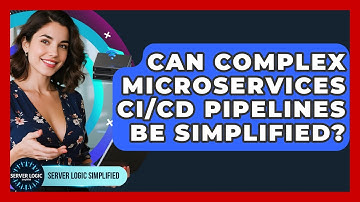 Can Complex Microservices CI/CD Pipelines Be Simplified? - Server Logic Simplified