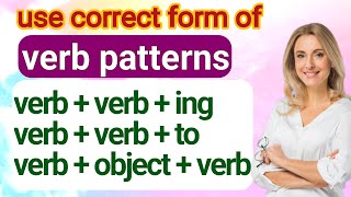 verb pattern rules in English grammar(second verb): verb + infinitive, verb +_ing, verb + object