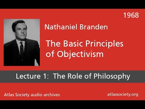 Lecture 1: What is Philosophy | The Basic Principles of Objectivism | Nathaniel Branden