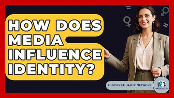 How Does Media Influence Identity? - Gender Equality Network