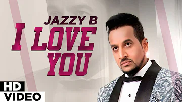 I Love You (Official Video) | Jazzy B | Punjabi Songs | Planet Recordz