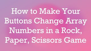 How to Make Your Buttons Change Array Numbers in a Rock, Paper, Scissors Game screenshot 5