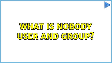 Unix & Linux: What is nobody user and group? (2 Solutions!!)