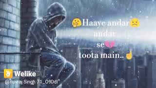 Haye andar hi ander se toota mai sad what's app status boys to girls😥😥😥😥😥