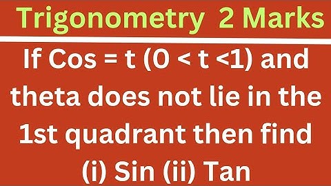 If Cos = t  (0 ,1) and theta does not lie in the first quadrant then find (i) Sin (ii)Tan @EAG