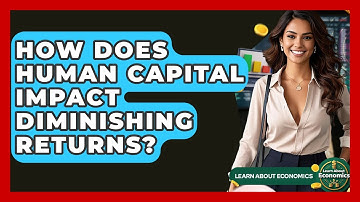 How Does Human Capital Impact Diminishing Returns? - Learn About Economics