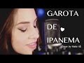 Garota de Ipanema | Cover by Maite Sa