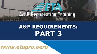What are the FAA A&P Requirements Part 3 of 5
