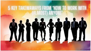 5 Key Takeaways from 'How to Work with (almost) Anyone' by Michael Bungay Stanier