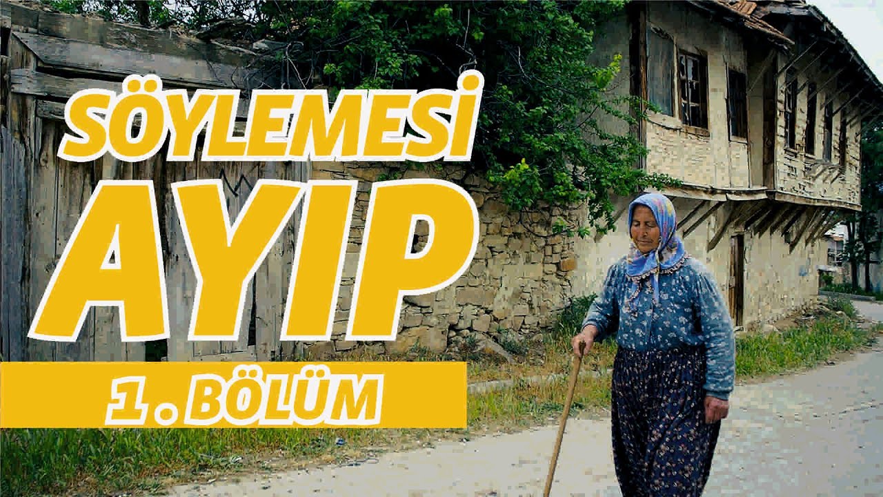 SÖYLEMESİ AYIP / 1. BÖLÜM  