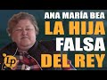 ANA MARIA BEA, LA HIJA FALSA DEL REY · ESPAÑA, 1998 - 2021 · LETRA PEQUEÑA