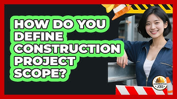 How Do You Define Construction Project Scope? - Construction Jobs