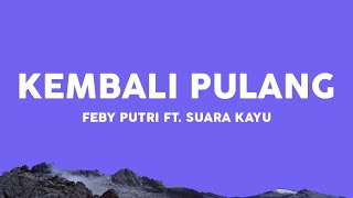 Kembali Pulang - Suara Kayu Feat. Feby Putri (Lirik Lagu)| Kesana kemari tanpa arah