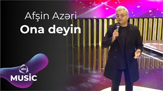 Afşin Azəri - Ona deyin Resimi