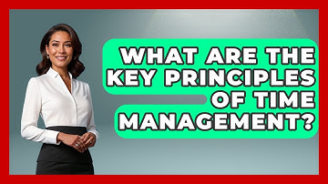 What Are The Key Principles Of Time Management? - The Personal Growth Path
