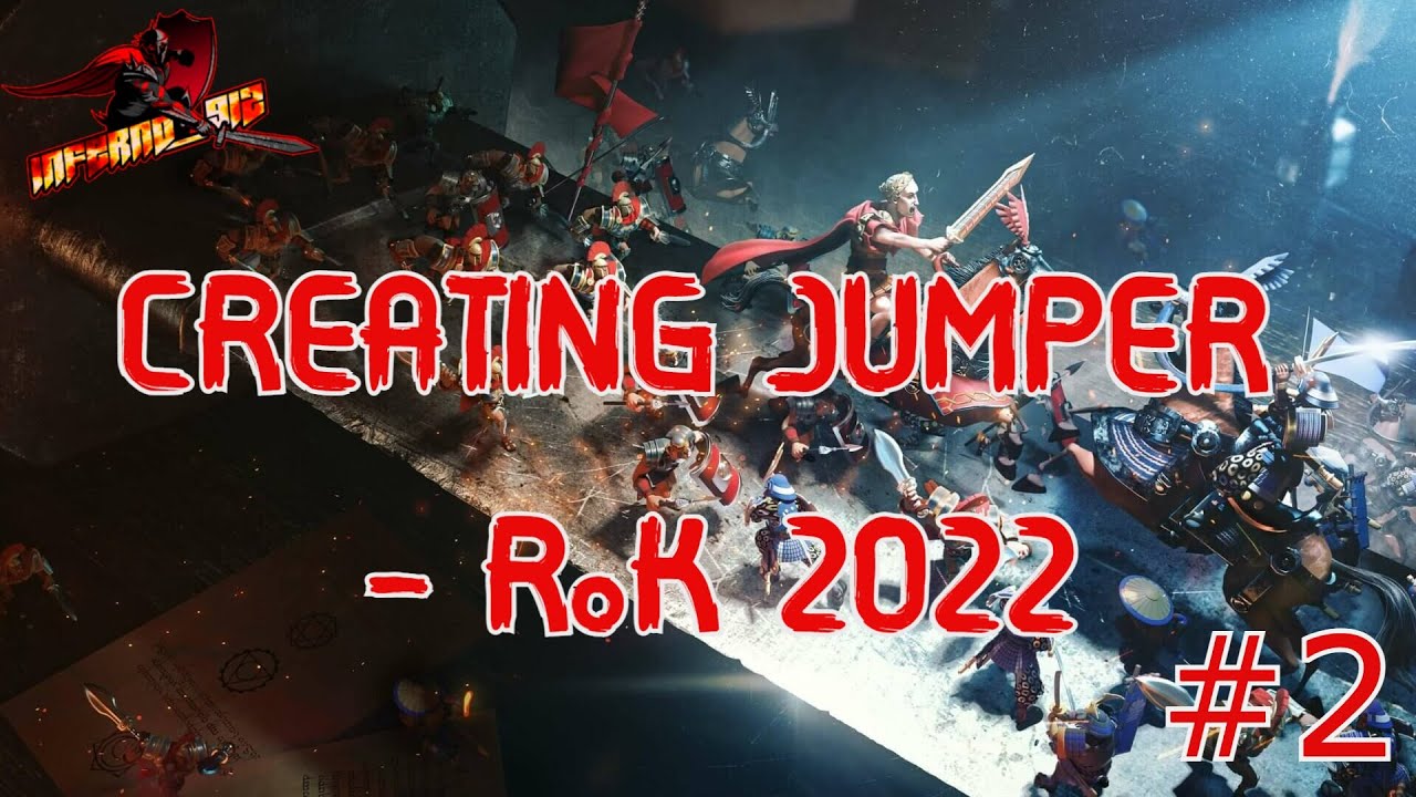 CREATING JUMPER - Tips & Gameplay - RoK 2022 with INFERNO912 part #2