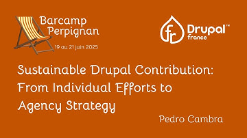 Sustainable Drupal Contribution: From Individual Efforts to Agency Strategy - BarCamp Perpignan 2025