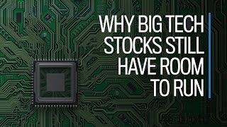 Why Big Tech stocks still have room to run