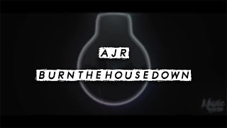 AJR - Burn The House Down